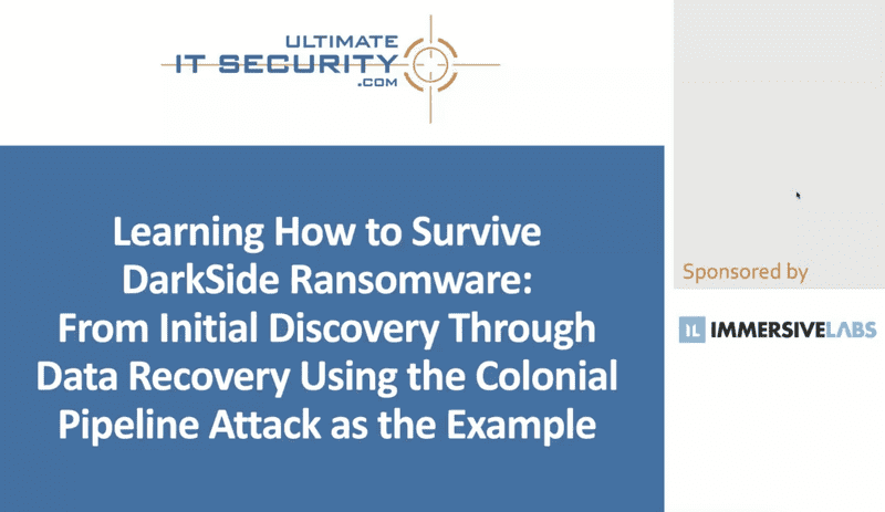 Darkside Ransomware and the Colonial Pipeline Attack - Webinar discusses this recent attack and what you can learn from it.